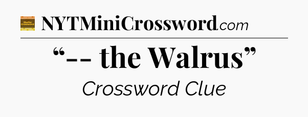“-- the Walrus” - Eugene Sheffer Crossword
