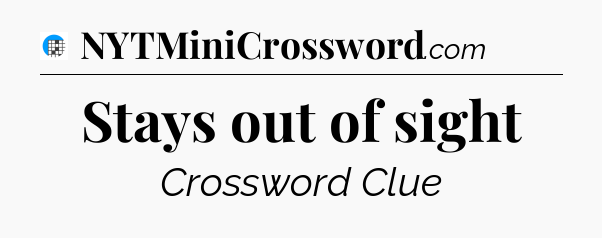 Stays out of sight Crossword Clue