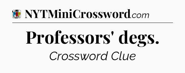 Professors' degs Crossword Clue