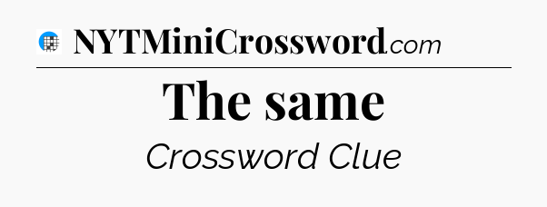 The same Crossword Clue