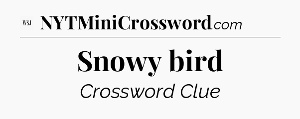 Snowy bird - WSJ Crossword