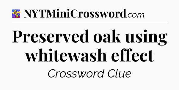 Preserved oak using whitewash effect Codycross