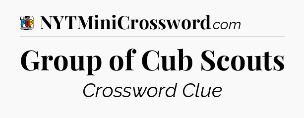 Group of Cub Scouts Crossword Clue