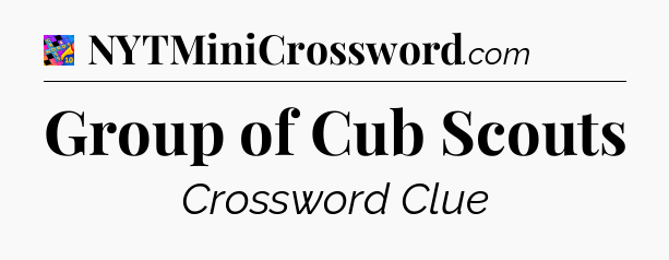 Group of Cub Scouts Crossword Clue
