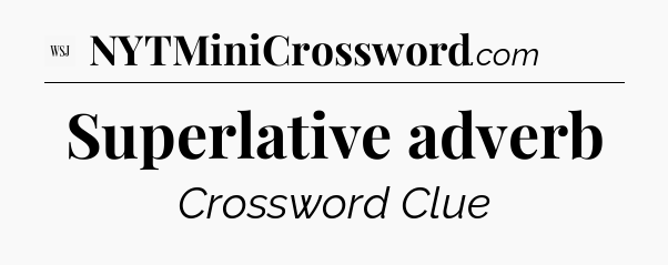 Superlative adverb - WSJ Crossword
