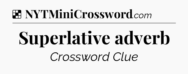 Solution: Superlative adverb - NYT Crossword
