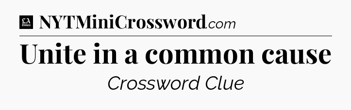 Unite in a common cause - LA Times Crossword