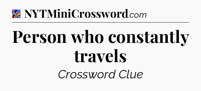 Person who constantly travels Crossword Clue