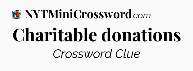 Charitable donations Crossword Clue
