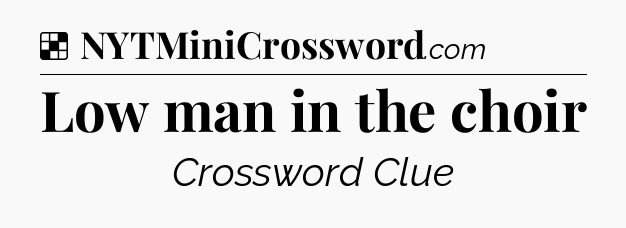 Solution: Low man in the choir - NYT Crossword