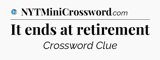 It ends at retirement Crossword Clue