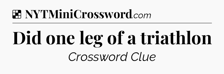 Solution: Did one leg of a triathlon - NYT Crossword