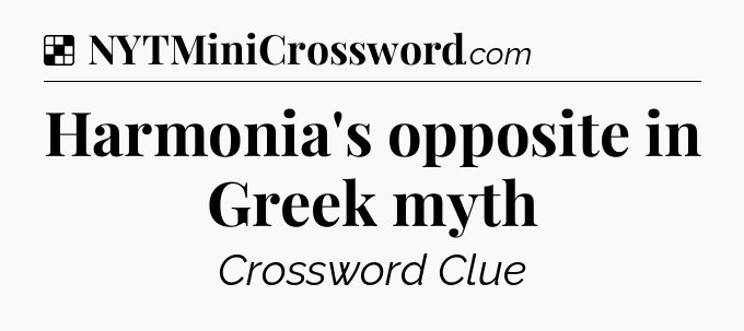 Solution: Harmonia's opposite in Greek myth - NYT Crossword