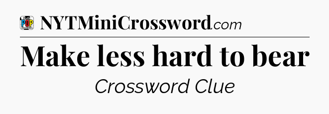 Make less hard to bear Crossword Clue