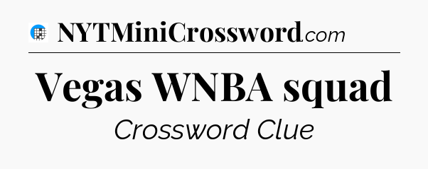 Vegas WNBA squad Crossword Clue