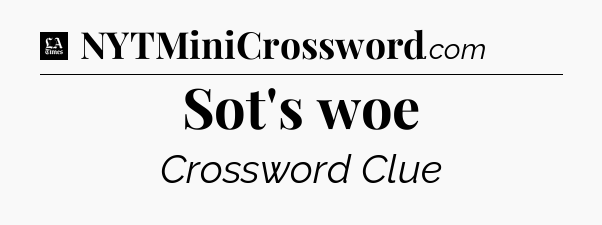 Sot's woe - LA Times Crossword
