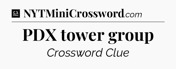 PDX tower group - LA Times Crossword