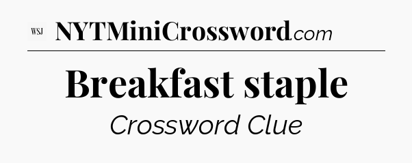 Breakfast staple - WSJ Crossword