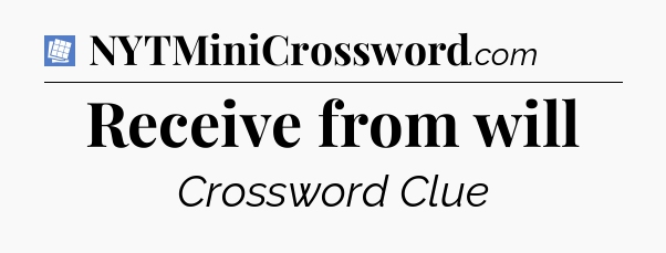 Receive from will Puzzle Page Crossword Clue