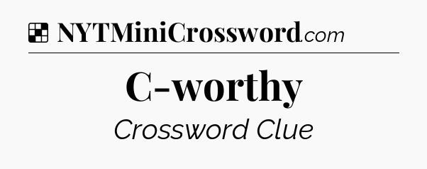 Solution: C-worthy - NYT Crossword