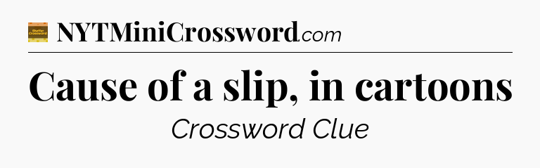 Cause of a slip, in cartoons - Eugene Sheffer Crossword