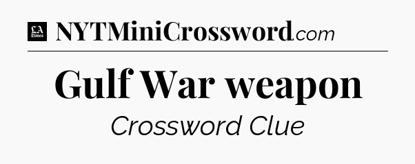 Gulf War weapon - LA Times Crossword