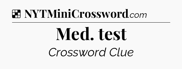 Solution: Med. test - NYT Crossword
