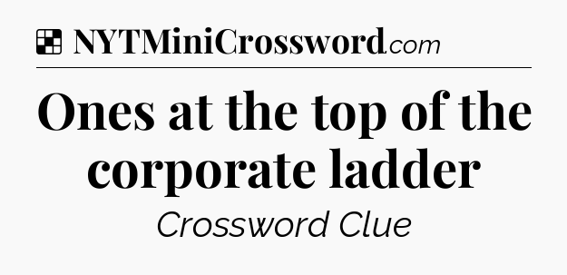 Solution: Ones at the top of the corporate ladder - NYT Crossword