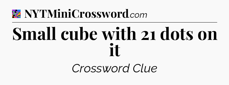 Small cube with 21 dots on it Crossword Clue