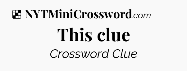 Solution: This clue - NYT Crossword