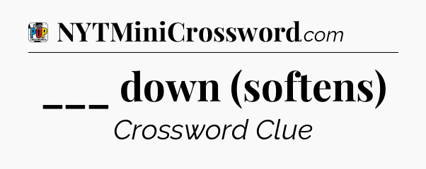 ___ down (softens) Crossword Clue