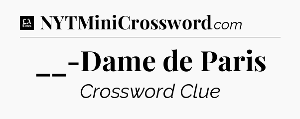 __-Dame de Paris - LA Times Crossword