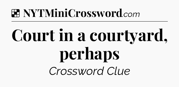 Solution: Court in a courtyard, perhaps - NYT Crossword