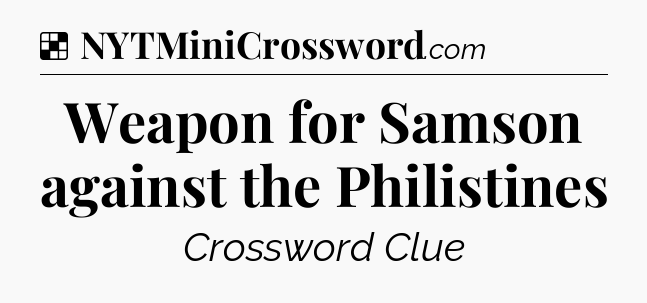 Solution: Weapon for Samson against the Philistines - NYT Crossword