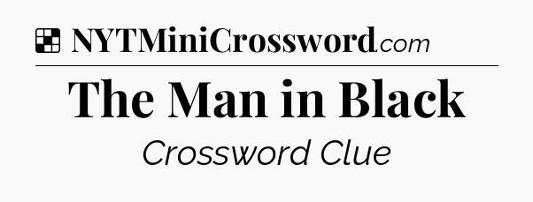 Solution: The Man in Black - NYT Crossword