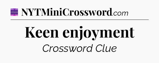 Keen enjoyment - Thomas Joseph Crossword