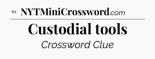Custodial tools - WSJ Crossword