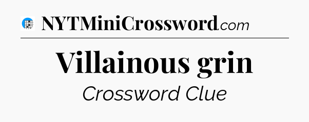 Villainous grin Crossword Clue