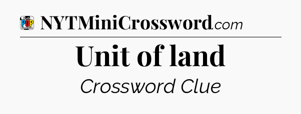 Unit of land Crossword Clue