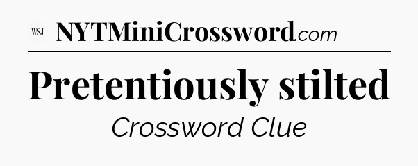 Pretentiously stilted - WSJ Crossword