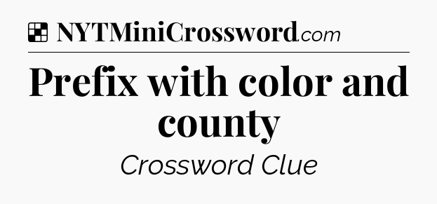 Solution: Prefix with color and county - NYT Crossword