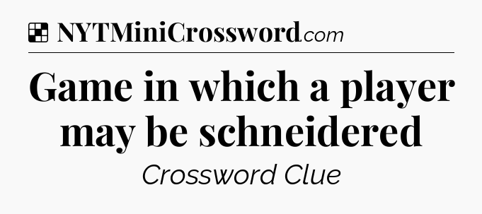 Solution: Game in which a player may be schneidered - NYT Crossword