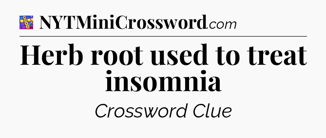 Herb root used to treat insomnia Codycross