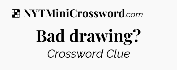 Solution: Bad drawing - NYT Crossword