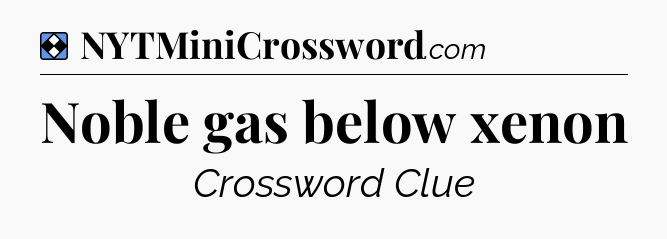 Solution: Noble gas below xenon - NYT Mini Crossword