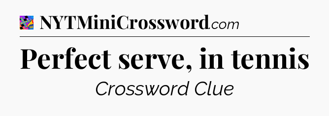 Perfect serve, in tennis Crossword Clue