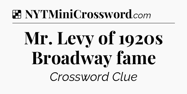 Solution: Mr. Levy of 1920s Broadway fame - NYT Crossword