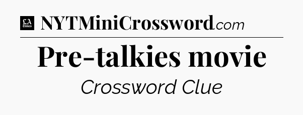 Pre-talkies movie - LA Times Crossword