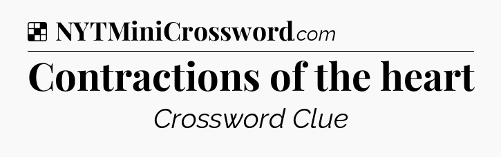 Solution: Contractions of the heart - NYT Crossword