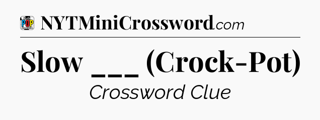 Slow ___ (Crock-Pot) Crossword Clue